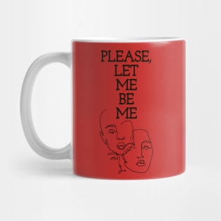 PLEASE, LET ME BE ME | free | Feeling myself Mug